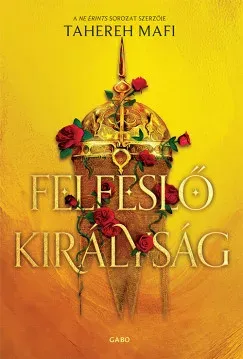 Legkelendőbb Felfeslő királyság - Tahereh Mafi