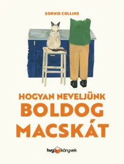 Gyors kiszállítás Hogyan neveljünk boldog macskát - Sophie Collins