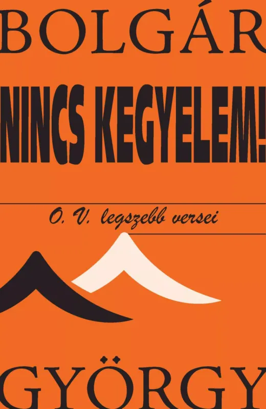 Utolsó esély Nincs kegyelem! - O. V. legszebb versei - Bolgár György