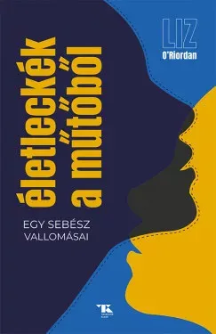 Életleckék a műtőből - Liz O’Riordan Azonnali szállítás
