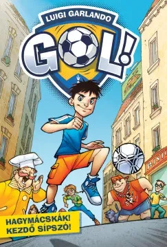 Hagymácskák! Kezdő sípszó! - Gól! 1. - Luigi Garlando Végkiárusítás