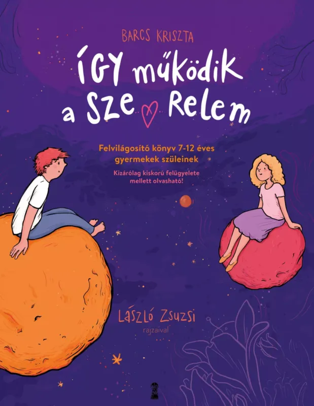 Így működik a szerelem - Felvilágosító könyv 7-12 éves gyermekek szüleinek - Barcs Kriszta Kiárusítás