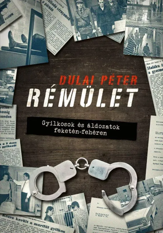 Rémület - Gyilkosok és áldozatok feketén-fehéren - Dulai Péter Exkluzív ajánlat