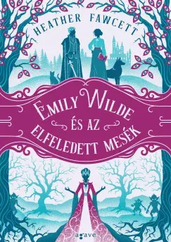 Vedd meg most Emily Wilde és az elfeledett mesék - Heather Fawcett