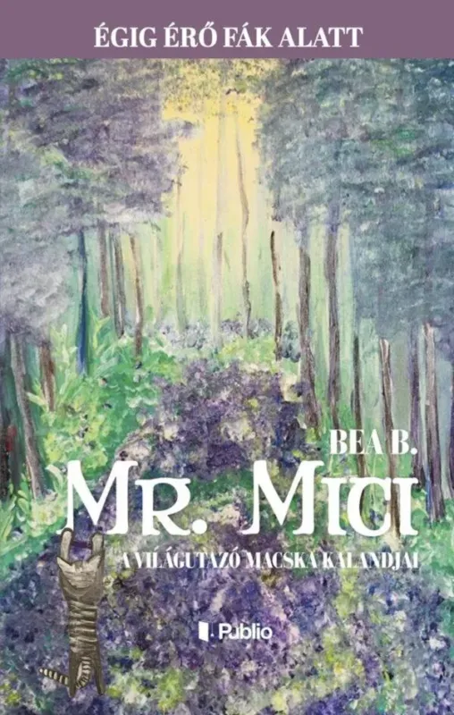 Mr. Mici, a világutazó macska kalandjai - Égig érő fák alatt - Bea B. Outlet