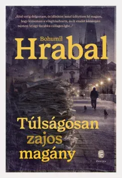 Túlságosan zajos magány - Bohumil Hrabal Exkluzív ajánlat
