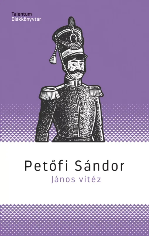 János vitéz - Talentum diákkönyvtár (Új kiadás) - Petőfi Sándor Legnépszerűbb