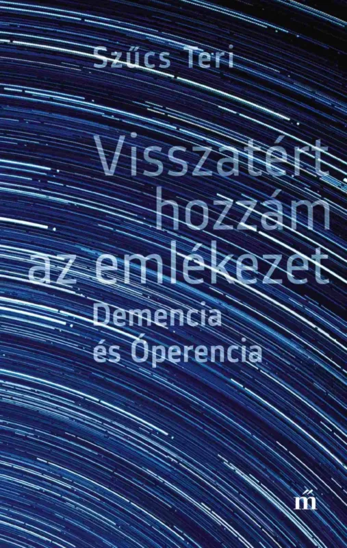 Visszatért hozzám az emlékezet - Demencia és Óperencia - Szűcs Teri Azonnali szállítás