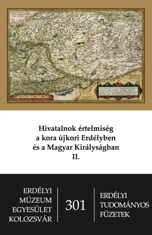 Ajánlat Hivatalnok értelmiség a kora újkori Erdélyben és Magyar Királyságban II.