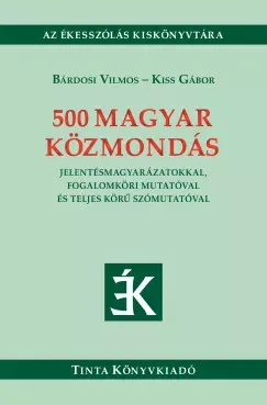 Biztonságos fizetés 500 magyar közmondás - Bárdosi Vilmos - Kiss Gábor