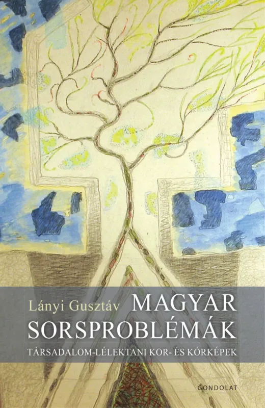 Végkiárusítás Magyar sorsproblémák - Társadalom-lélektani kor- és kórképek - Lányi Gusztáv