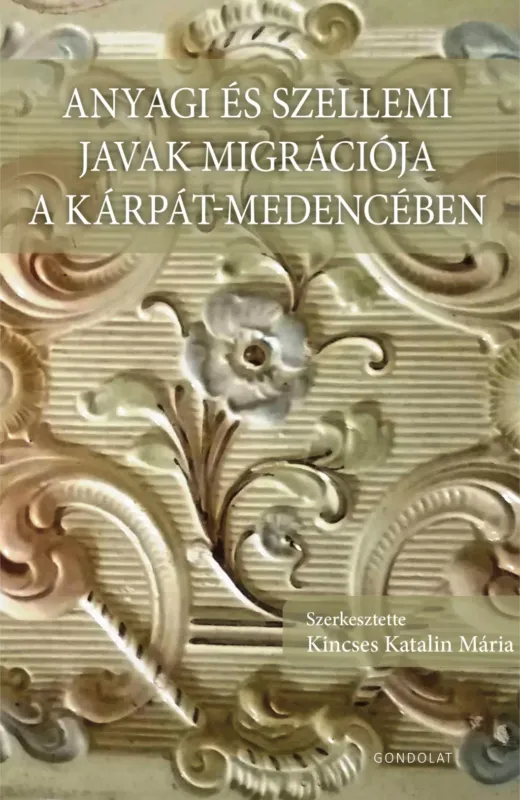 Prémium Anyagi és szellemi javak migrációja a Kárpát-medencében - Kincses Katalin Mária(szerk.)