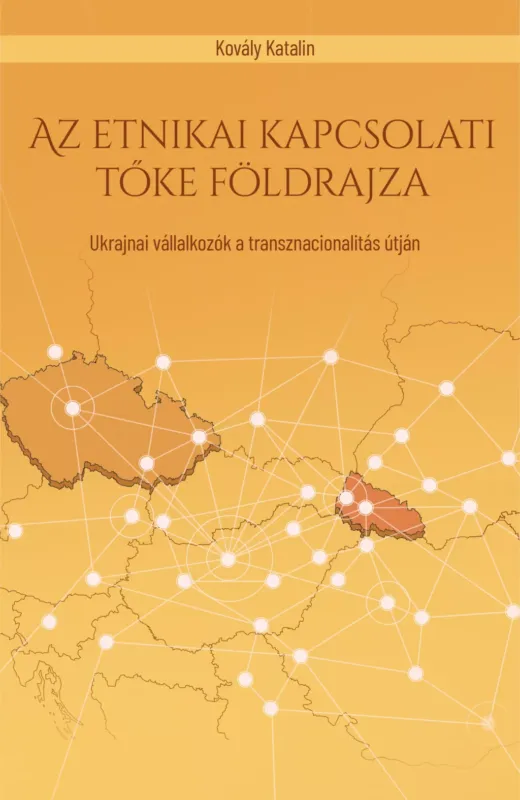 Az etnikai kapcsolati tőke földrajza - Ukrajnai vállalkozók a transznacionalitás útján - Kovály Katalin Olcsóbb