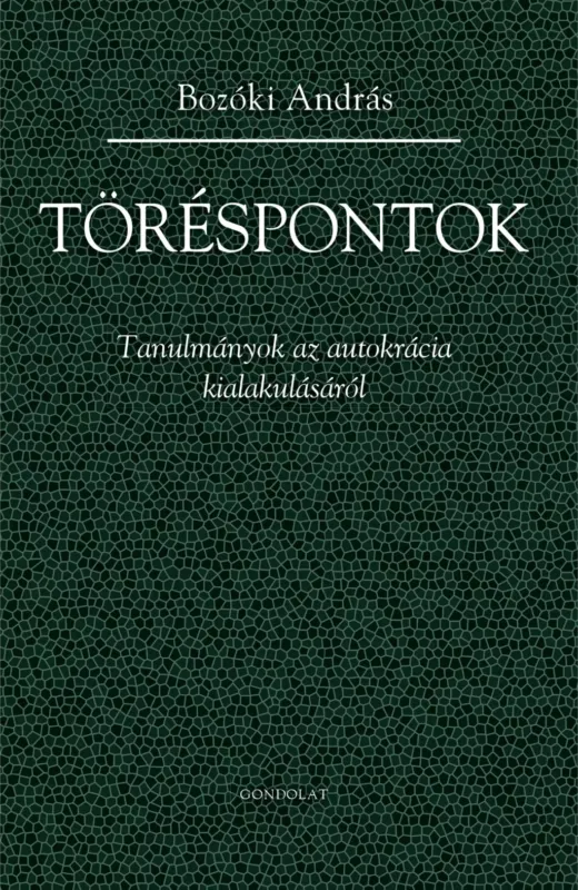 Nézd meg most Töréspontok - Tanulmányok az autokrácia kialakulásáról - Bozóki András