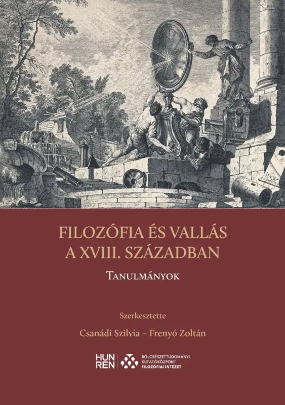 Kedvezmény Filozófia és vallás a XVIII. században - Tanulmányok - Csanádi Szilvia - Frenyó Zoltán(szerk.)