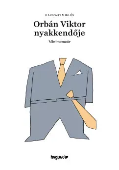 Alacsony ár Orbán Viktor nyakkendője - Minimemoár - Haraszti Miklós