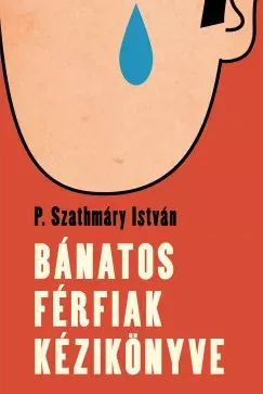 Bánatos férfiak kézikönyve - P. Szathmáry István Népszerű