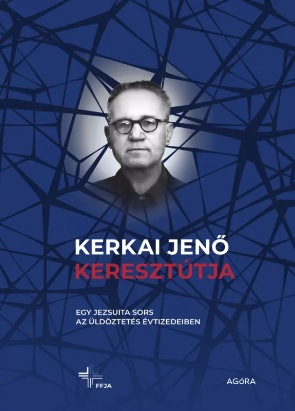 Legkelendőbb Kerkai Jenő keresztútja - Egy jezsuita sors az üldöztetés évtizedeiben