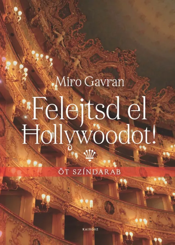 Felejtsd el Hollywoodot! - Öt színdarab - Miro Gavran Ajánlat