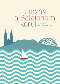 Korlátozott ajánlat Utazás a Balatonom körül - Szederkényi Olga szerk.