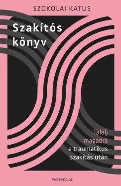 Szakítós könyv - Találj magadra a traumatikus szakítás után - Szokolai Katus Szuper ajánlat
