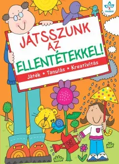 Legnépszerűbb Játsszunk az ellentétekkel! - Játék, tanulás, kreativitás (Új kiadás) - Bogos Katalin szerk.