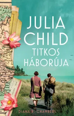 Vásárlói kedvenc Julia Child titkos háborúja - Diana R. Chambers
