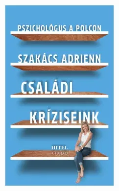 Kedvezményes ár Pszichológus a polcon - Családi kríziseink - Szakács Adrienn