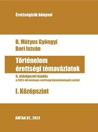 Történelem érettségi témavázlatok 1. Középszint - 6. átdolgozott kiadás (2024-től érvényes) Expressz szállítás