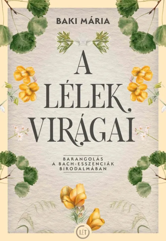 A LÉLEK VIRÁGAI - BARANGOLÁS A BACH - ESSZENCIÁK BIRODALMÁBAN Kedvezményes ár