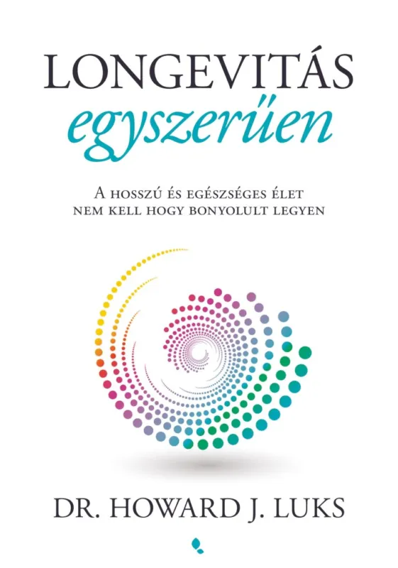 Azonnal elérhető LONGEVITÁS EGYSZERŰEN - A HOSSZÚ ÉS EGÉSZSÉGES ÉLET NEM KELL HOGY BONYOLULT LEGY