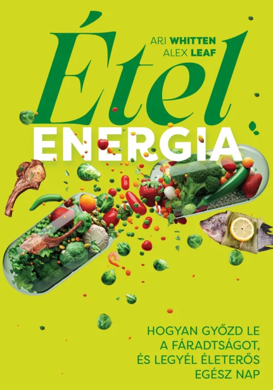 ÉTELENERGIA - HOGYAN GYŐZD LE A FÁRADSÁGOT, ÉS LEGYÉL ÉLETERŐS EGÉSZ NAP Prémium
