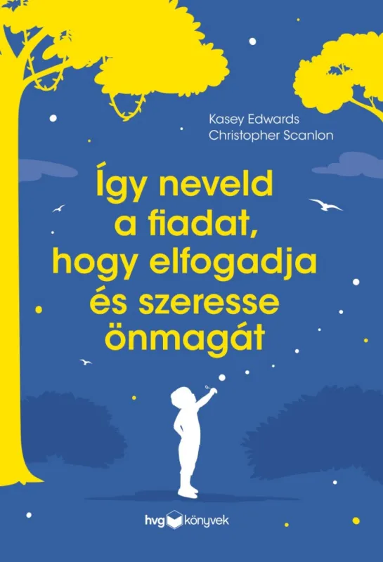 Biztonságos vásárlás ÍGY NEVELD A FIADAT, HOGY ELFOGADJA ÉS SZERESSE ÖNMAGÁT