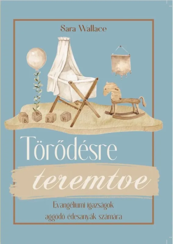 TÖRŐDÉSRE TEREMTVE - EVANGÉLIUMI IGAZSÁGOK AGGÓDÓ ÉDESANYÁK SZÁMÁRA Outlet