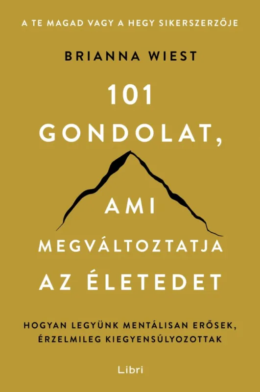 101 GONDOLAT, AMI MEGVÁLTOZTATJA AZ ÉLETEDET - HOGYAN LEGYÜNK MENTÁLISAN ERŐSEK Biztonságos vásárlás