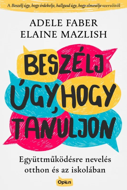 BESZÉLJ ÚGY, HOGY TANULJON - EGYÜTTMŰKÖDÉSRE NEVELÉS OTTHON ÉS AZ ISKOLÁBAN Olcsóbb