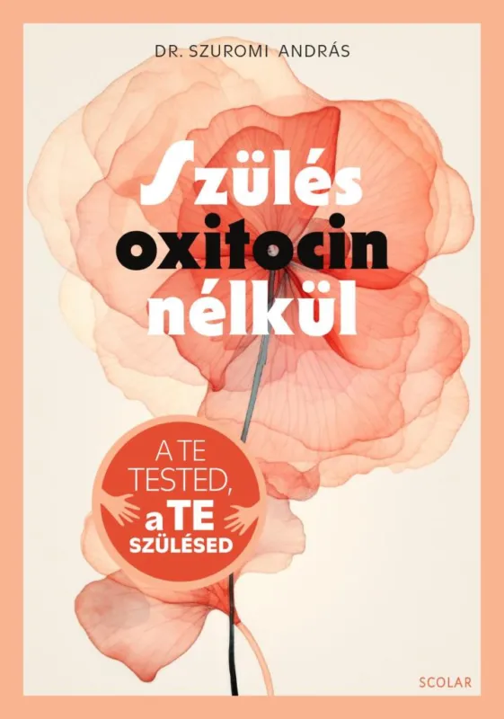 Legjobb ár SZÜLÉS OXITOCIN NÉLKÜL - A TE TESTED, A TE SZÜLÉSED