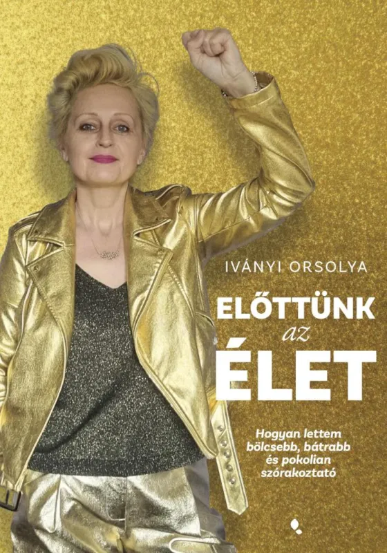 Árengedmény ELŐTTÜNK AZ ÉLET - HOGYAN LETTEM BÖLCSEBB, BÁTRABB ÉS POKOLIAN SZÓRAKOZTATÓ