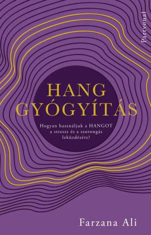 HANGGYÓGYÍTÁS - HOGYAN HASZNÁLJUK A HANGOT A STRESSZ ÉS A SZORONGÁS LEKÜZDÉSÉRE? Kedvezmény