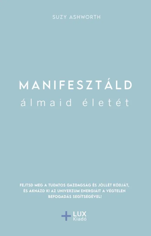 MANIFESZTÁLD ÁLMAID ÉLETÉT Ne maradj le