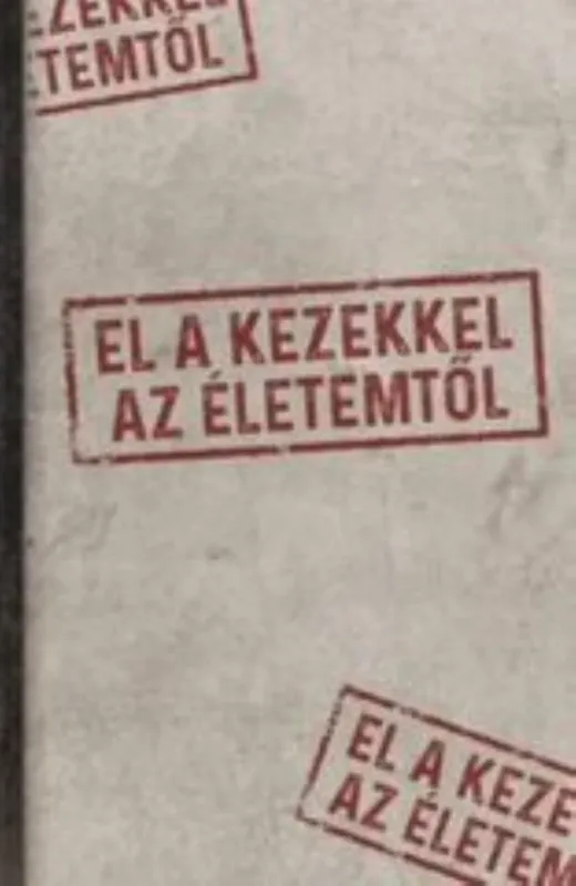 EL A KEZEKKEL AZ ÉLETEMTŐL Szuper akció