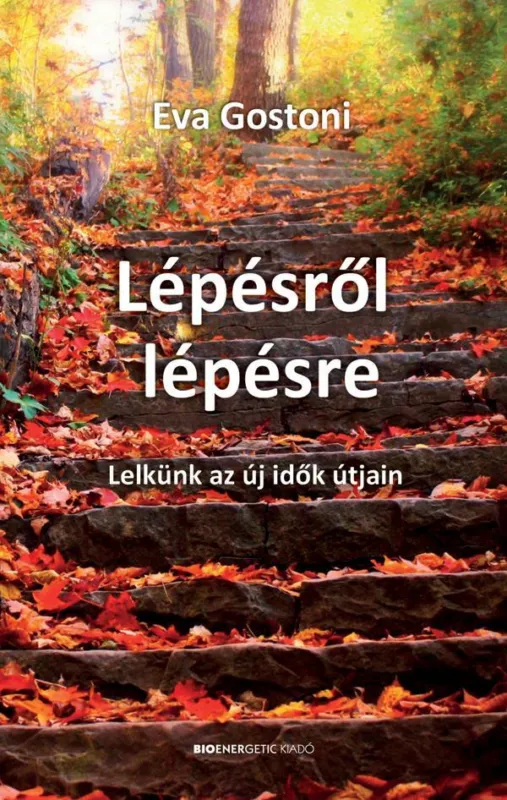 Ajánlat LÉPÉSRŐL LÉPÉSRE - LELKÜNK AZ ÚJ IDŐK ÚTJÁN