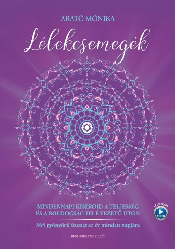 LÉLEKCSEMEGÉK - MINDENNAPI KÍSÉRŐID A TELJESSÉG ÉS A BOLDOGSÁG FELÉ VEZETŐ ÚTON Rendeld meg most