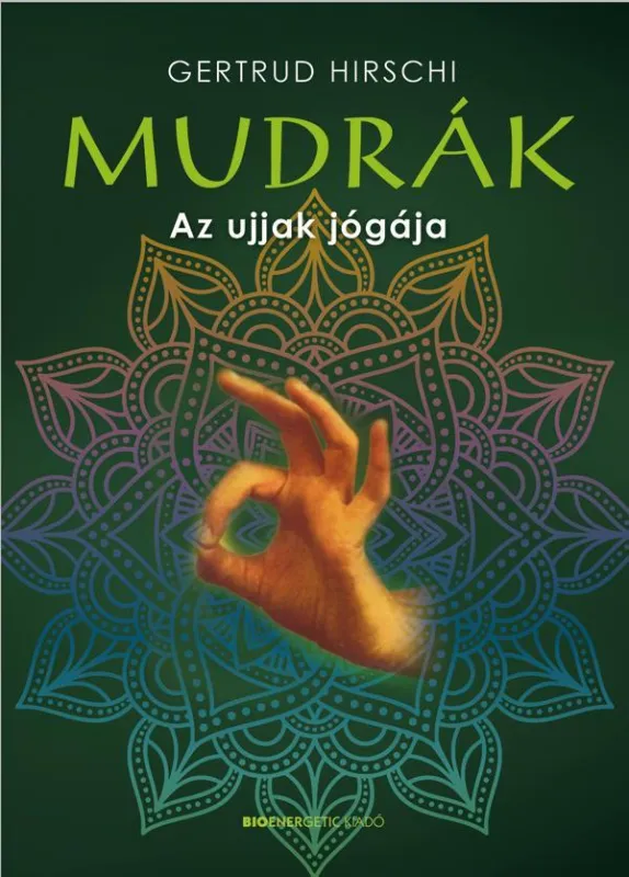 Utolsó esély MUDRÁK - AZ UJJAK JÓGÁJA - ÁTDOLG. KIADÁS (FŰZÖTT)