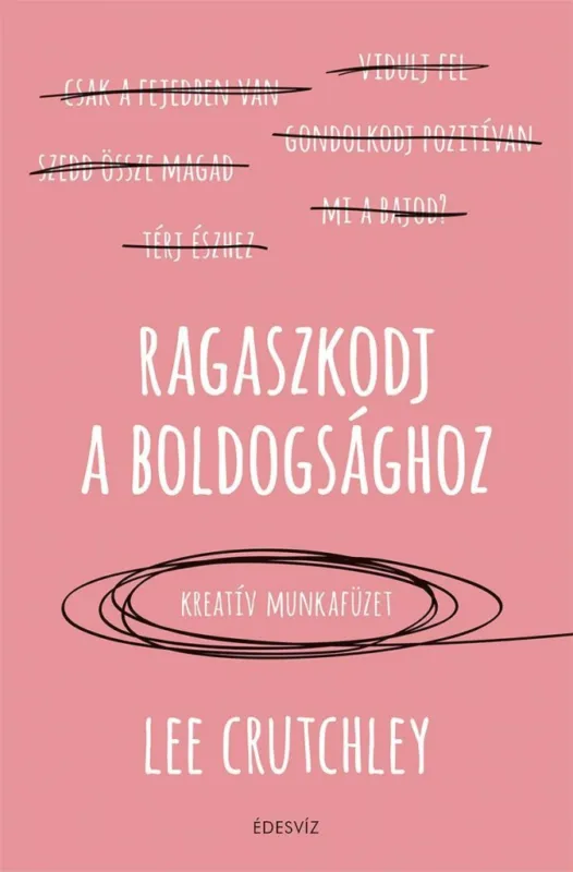 RAGASZKODJ A BOLDOGSÁGHOZ - KREATÍV MUNKAFÜZET Végkiárusítás