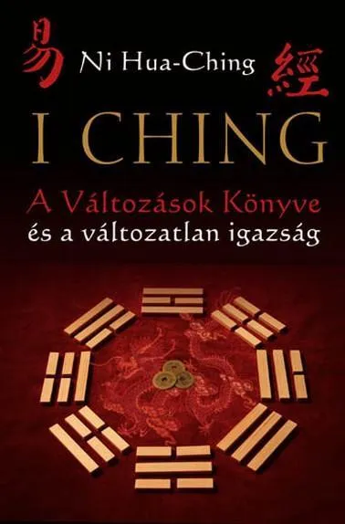 Csak ma I CHING - A VÁLTOZÁSOK KÖNYVE ÉS A VÁLTOZATLAN IGAZSÁG (2. JAV. KIAD!)