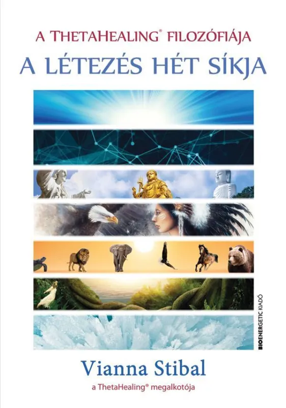 A LÉTEZÉS HÉT SÍKJA - A THETAHEALING FILOZÓFIÁJA Legkelendőbb