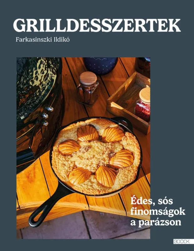 Árcsökkenés GRILLDESSZERTEK - ÉDES ÉS SÓS SÜTEMÉNYEK A PARÁZSON