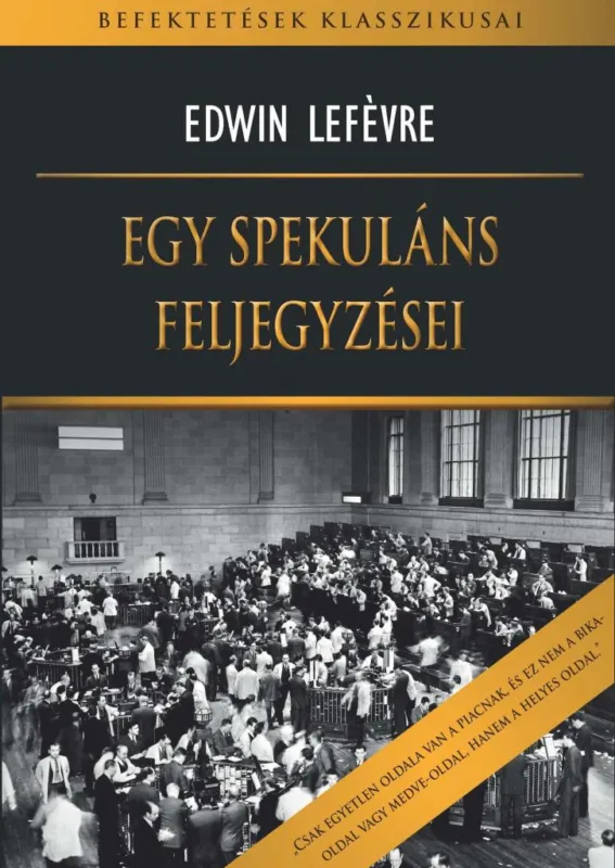 Korlátozott ajánlat EGY SPEKULÁNS FELJEGYZÉSEI - BEFEKTETÉSEK KLASSZIKUSAI