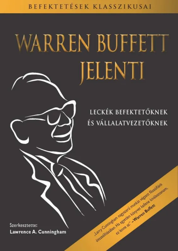 WARREN BUFFETT JELENTI - LECKÉK BEFEKTETŐKNEK ÉS VÁLLALATVEZETŐKNEK Csak ma
